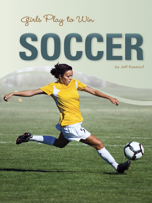 Title details for Girls Play to Win Soccer by Jeff Kassouf - Available